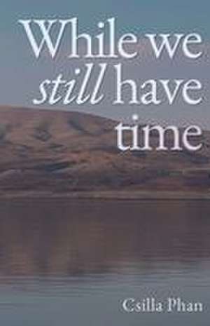 While we still have time de Csilla Phan
