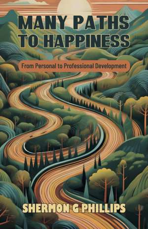 Many Paths to Happiness de Shermon G Phillips