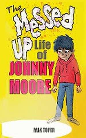 The Messed Up Life Of Johnny Moore de Max Toper