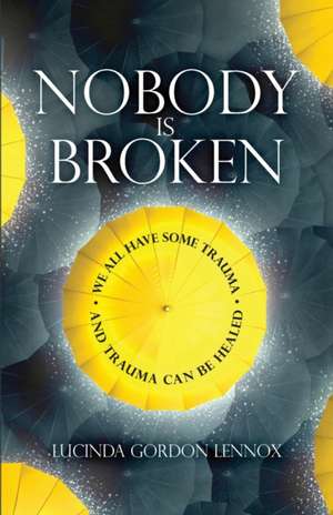 Nobody is Broken de Lucinda Gordon Lennox