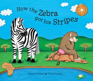 How the Zebra Got His Stripes de Andrea Florens