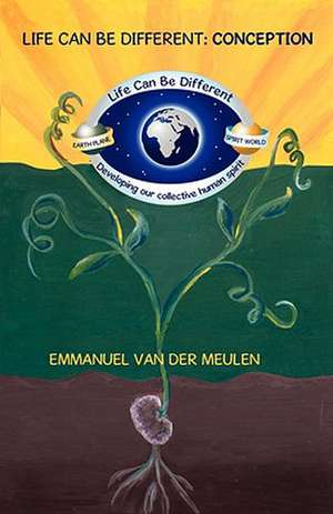 Life Can Be Different: Conception (First Paperback Edition) de Emmanuel Van Der Meulen