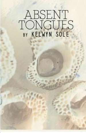 Absent Tongues de Kelwyn Sole