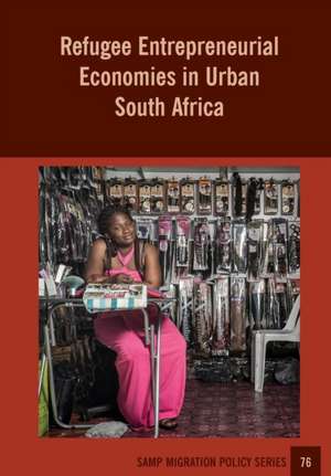 Refugee Entrepreneurial Economies in Urban South Africa de Jonathan Crush