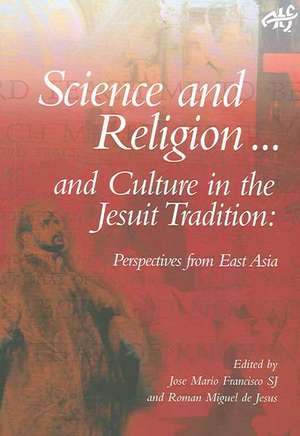 Science and Religion and Culture in the Jesuit Tradition: Exploratory Investigations de Jose Mario Francisco