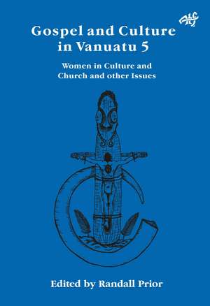 Gospel and Culture in Vanuatu: Women in Culture and Church and other Issues de Randal Prior