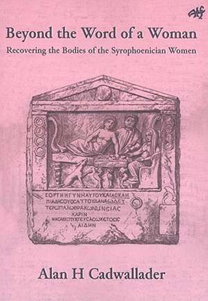 Beyond the Word of a Woman: Recovering the Bodies of the Syrophoenician Woman de Alan Cadwallader