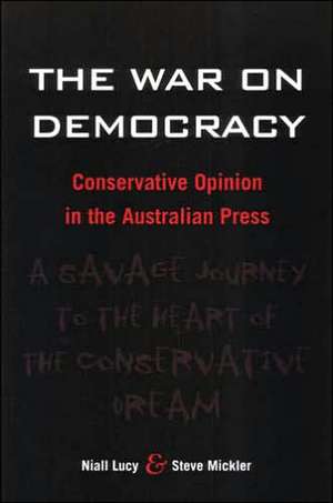 The War on Democracy: Conservative Opinion in the Australian Press de Niall Lucy