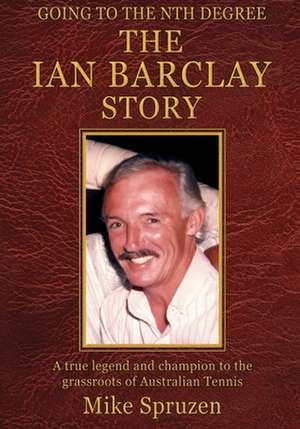 The Ian Barclay Story: Going to the Nth Degree de Mike Spruzen