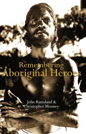 Remembering Aboriginal Heroes de Christopher Mooney