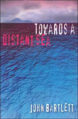 Towards a Distant Sea de John Bartlett