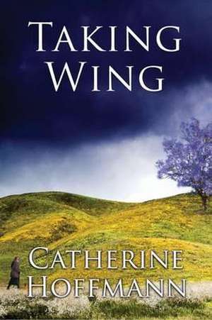 Taking Wing de Catherine Hoffmann