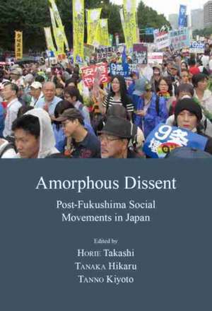 Amorphous Dissent: Post-Fukushima Social Movements in Japan de Chigaya Kinoshita