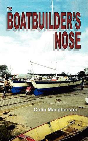 The Boatbuilder's Nose de Colin R. MacPherson