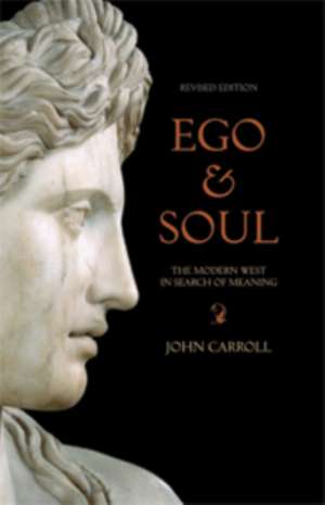 Carroll, J: Ego & Soul: The Modern West in Search of Meaning de John Carroll