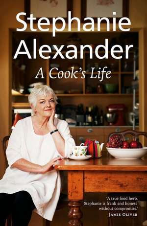 A Cook's Life de Stephanie Alexander