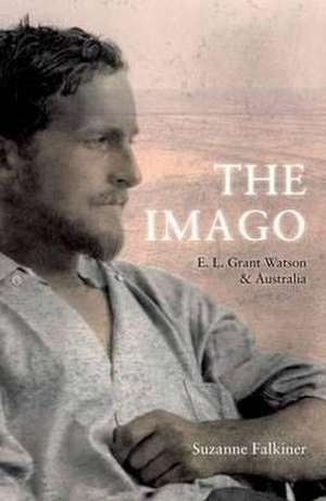 The Imago: E. L. Grant Watson and Australia de Suzanne Falkiner