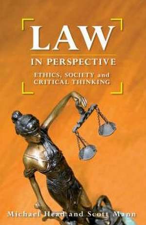 Law in Perspective: Ethics, Society and Critical Thinking de Michael Head