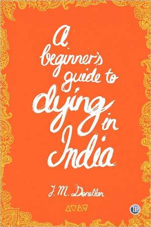 A Beginner's Guide to Dying in India de J. M. Donellan