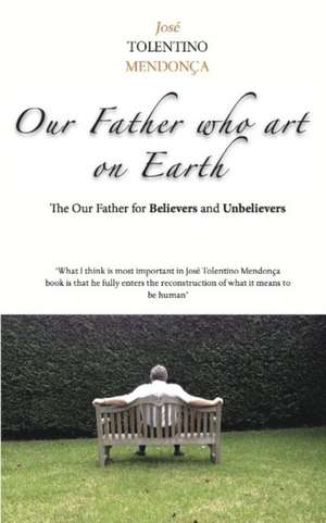 Our Father Who Art On Earth de Jose Tolentino Mendonca