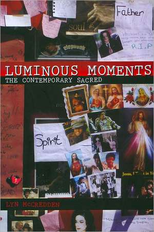 Luminous Moments: The Contemporary Sacred de Lyn McCredden