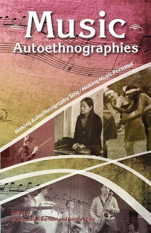 Music Autoethnographies: Making Autoethnography Sing/Making Music Personal de Brydie-Leigh Bartlett