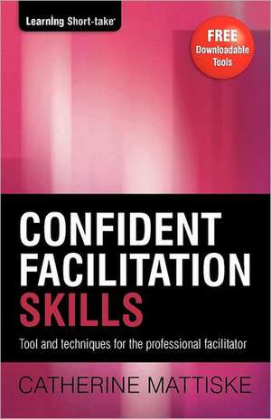 Confident Facilitation Skills de Catherine Mattiske