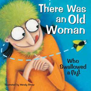 There Was an Old Woman Who Swallowed a Fly de Wendy Straw