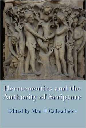 Hermeneutics and the Authority of Scripture de Alan H Cadwallader