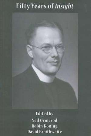 Fifty Years of Insight: Bernard Lonergan's Contribution to Philosophy and Theology de Neil Ormerod