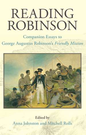 Reading Robinson: Companion Essays to George Robinsons Friendly Mission de Mitchell Rolls