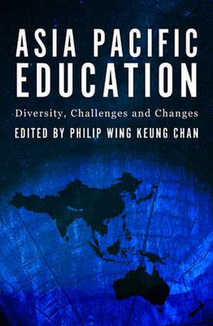 Asia Pacific Education: Diversity, Challenges & Changes de Philip Chan