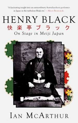 Henry Black: On Stage in Meiji Japan de Ian Mcarthur