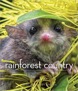 Rainforest Country: An Intimate Portrait of Australia's Tropical Rainforest de Kaisa Breeden