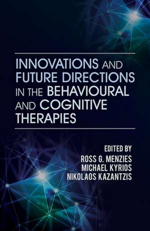 Innovations and Future Directions in the Behavioural and Cognitive Therapies de Ross G. Menzies