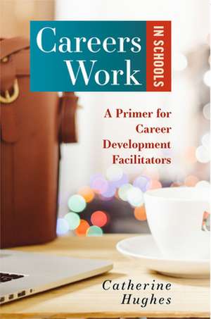 Careers Work in Schools de Catherine Hughes