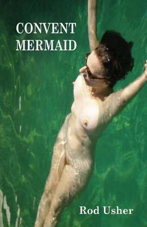 The Convent Mermaid de Rod Usher