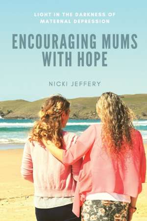 Encouraging Mums With Hope de Nicki Jeffery