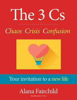 The 3 Cs: Chaos, Crisis, Confusion de Alana (Alana Fairchild) Fairchild