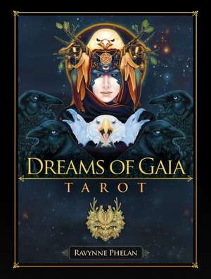 Dreams of Gaia Tarot: A Tarot For a New Era, 81 full colour cards & 308 page guidebook. de Ravynne (Ravynne Phelan) Phelan