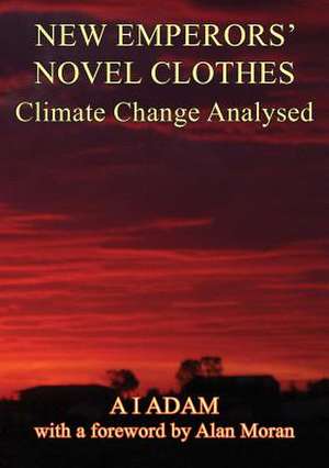 New Emperors' Novel Clothes - Climate Change Analysed de Aziz I. Adam