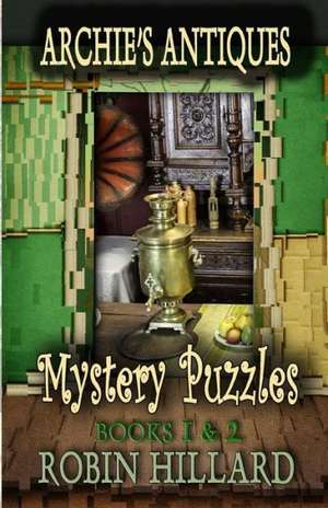 Archie's Antiques Mystery Puzzles: Books 1 & 2 de Robin Hillard