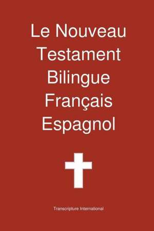 Le Nouveau Testament Bilingue, Francais - Espagnol de Transcripture International