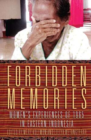 Forbidden Memories: Womens Experiences of 1965 in Eastern Indonesia de Mery Kolimon