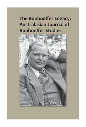 The Bonhoeffer Legacy: Australasian Journal of Bonhoeffer Studies, Vol 1: Australasian Journal of Bonhoeffer Study de Terence Lovat