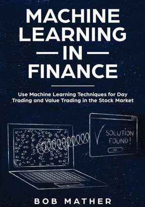 Machine Learning in Finance de Bob Mather