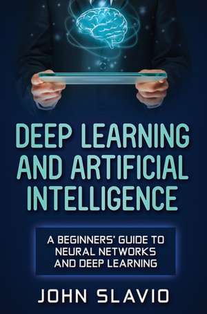 Deep Learning and Artificial Intelligence de John Slavio