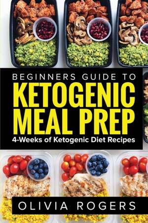 Ketogenic Meal Prep de Olivia Rogers