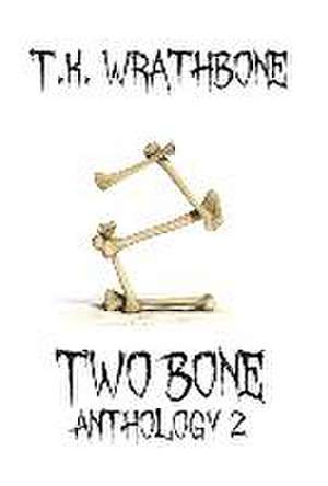 Two Bone: Anthology 2 de T. K. Wrathbone