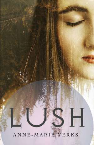 Lush de Anne-Marie Yerks